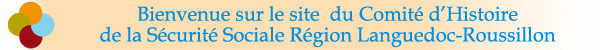 bienvenue sur le site du Comité d'Histoire de la Sécurité Sociale Languedoc-Roussillon